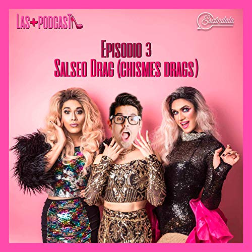 Ep 03 Salseo Drag (Chismes Drags)