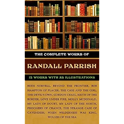 The Complete Works Of Randall Parrish (illustrated):