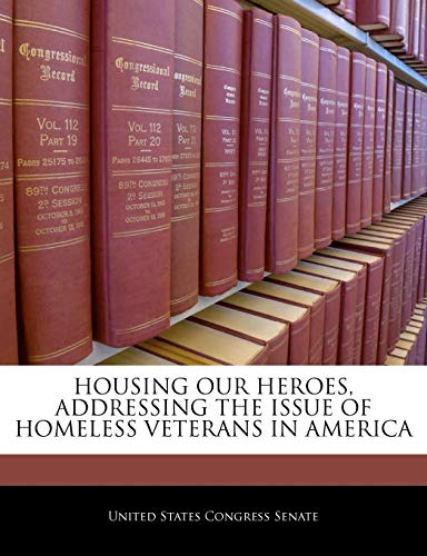 Housing Our Heroes, Addressing the Issue of Homeless Veterans in America