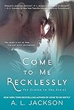 Come to Me Recklessly: The Closer to You Series