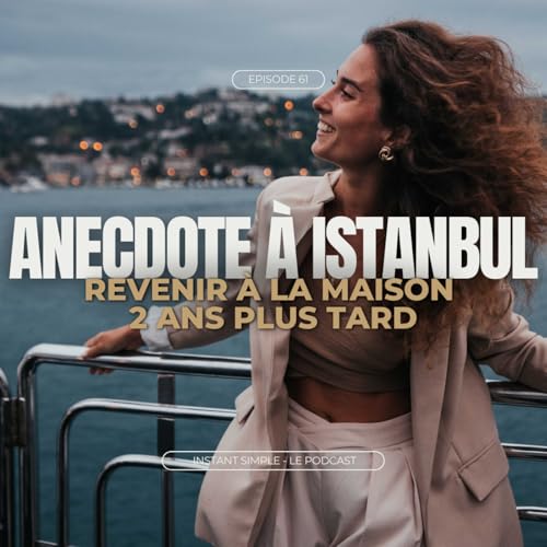 Anecdote &agrave; Istanbul - Revenir &agrave; la maison 2 ans plus tard