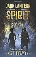 Dark Lantern of the Spirit: An Arthur Wilson & Benjamin Hathorne Novella (Arthur Wilson & Benjamin Hathorne Novels) 1794665013 Book Cover