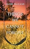Things We Cannot Forgive