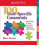 100 TraitSpecific Comments: A Quick Guide for Giving Constructive Feedback on Student Writing