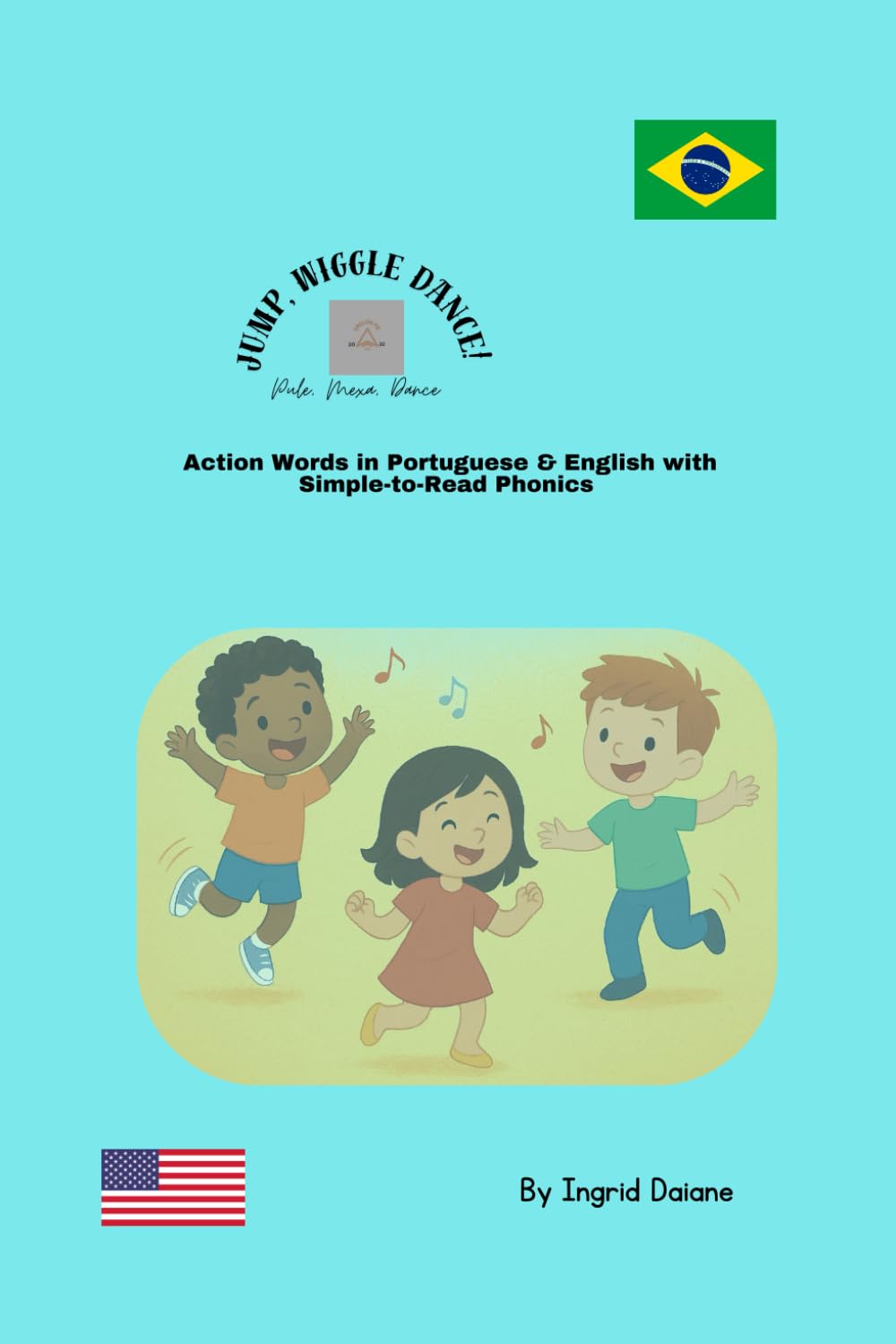 Jump, Wiggle, Dance / Pule, Mexa, Dance: Action Words in Portuguese & English with Simple-to-Read Phonics (Fun Facts about Brazilian Portuguese)
