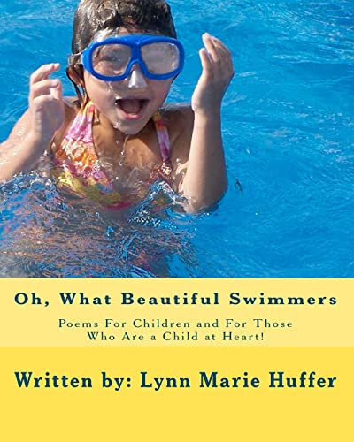 Oh, What Beautiful Swimmers: Poems For Children and For Those Who Are a Child at Heart!
