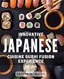 Innovative Japanese Cuisine: Sushi Fusion Experience: Unlocking the Art of Flavor-Melding: A Fresh Take on Japanese Sushi