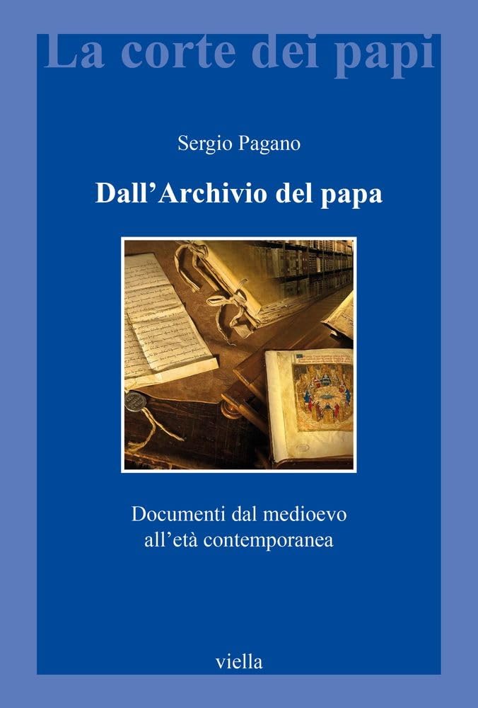 Dall'archivio Del Papa. Documenti Dal Medioevo All'età Contemporanea - 4