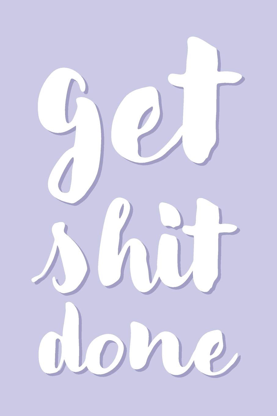 Get Shit Done: Inspirational Journal