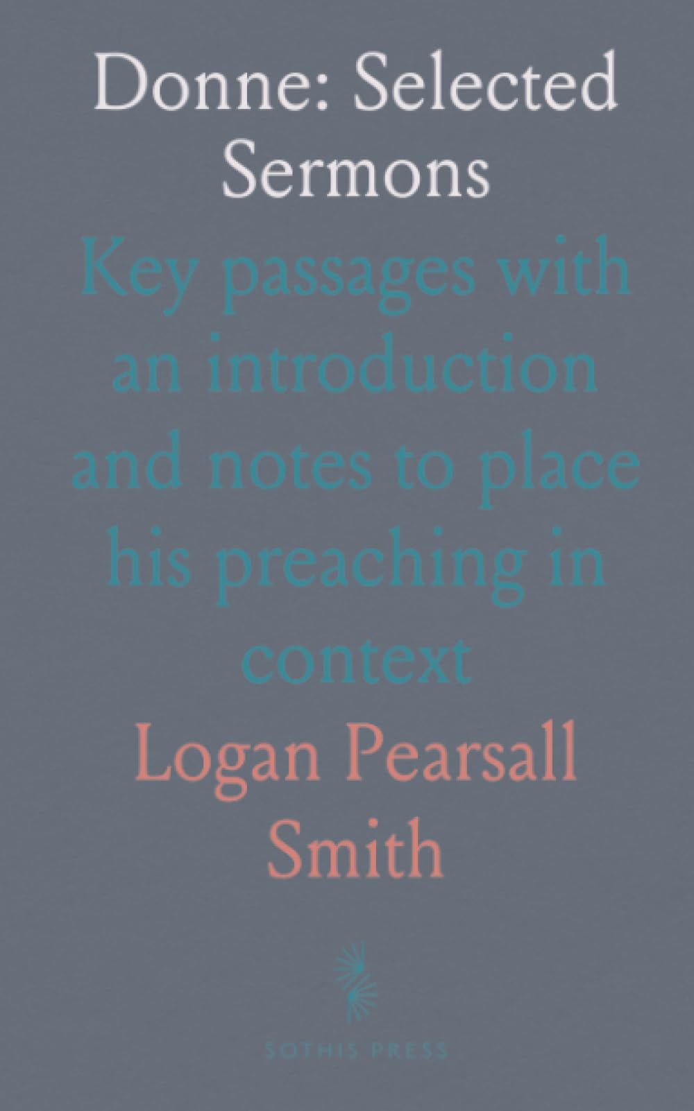 Donne: Selected Sermons: Key passages with an introduction and notes to place his preaching in context