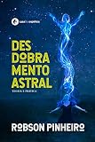 Desdobramento astral: teoria e prática (Portuguese Edition)