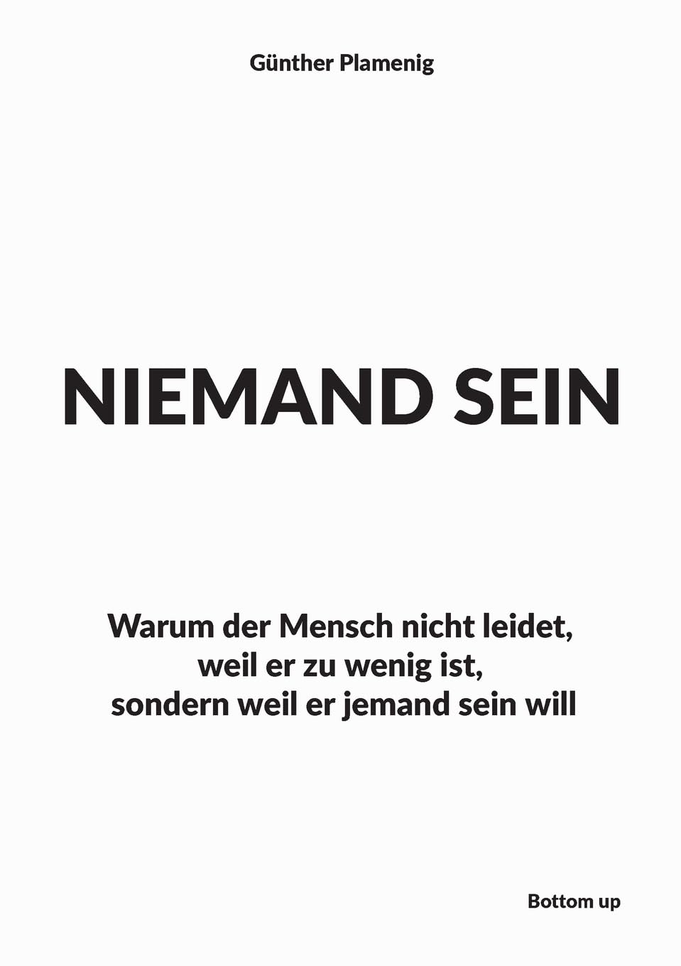 Niemand Sein: Warum der Mensch nicht leidet, weil er zu wenig ist, sondern weil er jemand sein will