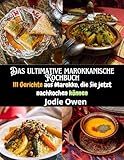 Das ultimative marokkanische Kochbuch: 111 Gerichte aus Marokko, die Sie jetzt nachkochen können