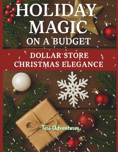 Holiday Magic On A Budget: Dollar Store Christmas Elegance