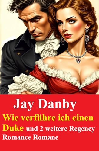 Wie verführe ich einen Duke und 2 weitere Regency Romance Romane