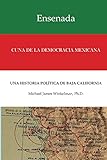 Ensenada Cuna de la Democracia Mexicana: UNA HISTORIA POLÍT