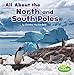 All About the North and South Poles (Habitats)