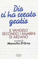 Dio ci ha creato gratis: Il Vangelo secondo i bambini di Arzano 8804348976 Book Cover