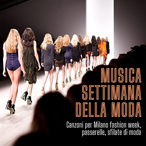 Musica settimana della moda: Canzoni per Milano fashion week, passerelle, sfilate di moda