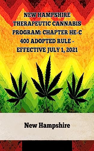 51VBX9Rc0FL. SL500  - New Hampshire Therapeutic Cannabis Program: Chapter He-C 400 Adopted Rule - Effective July 1, 2021 (A General Overview Of The Different Categories Of Marijuana Laws In The United States Book 6)