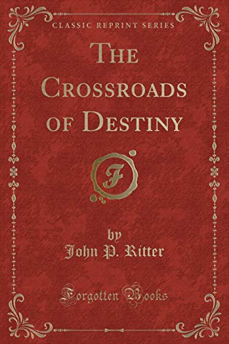 The Crossroads of Destiny (Classic Reprint) 1331466520 Book Cover