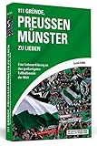  111 Gründe, Preußen Münster zu lieben: Eine Liebeserklärung an den großartigsten Fußballverein der Welt