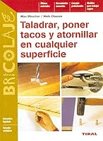Taladrar, poner tacos y atornillar en cualquier superficie (Bricolaje/ Do it Yourself) (Spanish Edition) 843059602X Book Cover