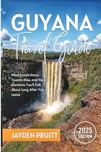Guyana Travel Guide 2025: What Locals Know, Tourists Miss, and the Moments You’ll Talk About Long After You Leave (Hidden Destinations)