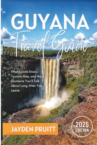 Guyana Travel Guide 2025: What Locals Know, Tourists Miss, and the Moments You’ll Talk About Long After You Leave (Hidden Destinations)