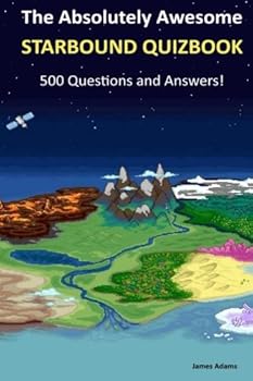 Paperback The Absolutely Awesome Starbound Quizbook: 500 Questions and Answers! Book