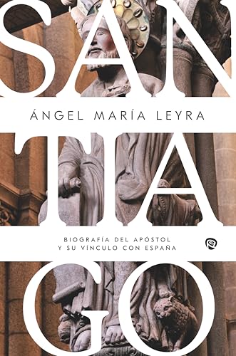 Santiago: Biografía del apóstol y su vínculo con España (Historia y Biografías)
