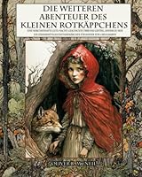 Die weiteren Abenteuer des kleinen Rotkäppchens: Eine märchenhafte Gute-Nacht-Geschichte über das Gefühl, anders zu sein: Ein zehnminütiges ... Kinder von 4 bis 8 Jahren (German Edition) B0BQ521FMT Book Cover