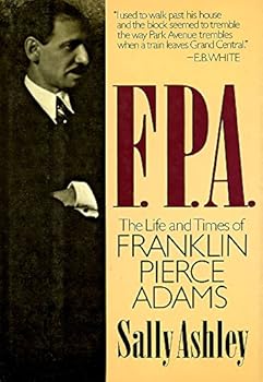 Hardcover F.P.A.: The Life and Times of Franklin Pierce Adams Book