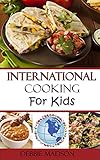 International Cooking for Kids: Multicultural Recipes to Make with your Family from Around the World...