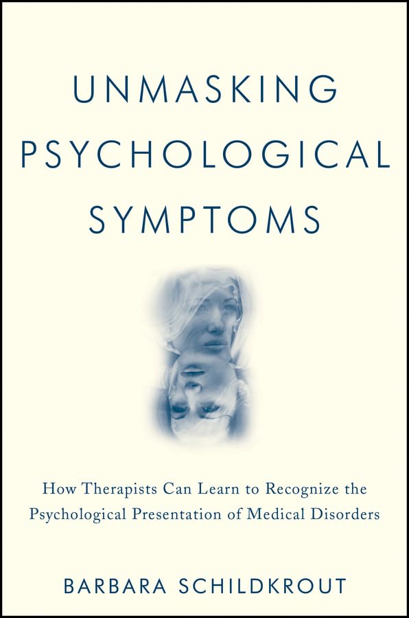 Unmasking Psychological Symptoms: How Therapists Can Learn to Recognize the Psychological Presentation of Medical Disorders