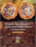 cacao mexico historia  Cacao Soconusco : Apuntes sobre Chiapas, México y Centroamérica