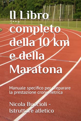 Il libro completo per la 10 km e la maratona: Manuale specifico per preparare la prestazione cronometr