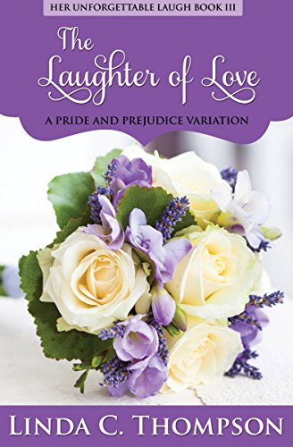 The Laughter of Love: A Pride and Prejudice Variation, (Her Unforgettable Laugh Series Book 3) The Laughter of Love: A Pride and Prejudice Variation, (Her Unforgettable Laugh Series Book 3)