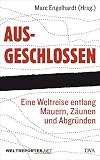 Ausgeschlossen: Eine Weltreise entlang Mauern, Zäunen und Abgründen