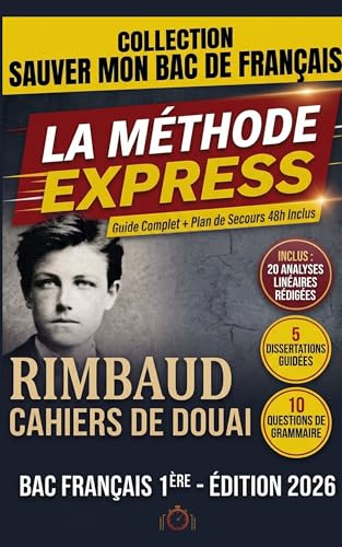 Rimbaud - Cahiers de Douai : La Méthode Express pour Sauver son Bac de Francais: Tout le programme essentiel - 20 Analyses Rédigées prêtes pour l'Oral et Plans de Dissertation types. (Sauver mon bac)