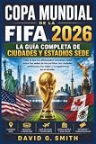 Copa Mundial de la FIFA 2026: LA GUÍA COMPLETA DE CIUDADES Y ESTADIOS SEDE: Todo lo que los aficionados necesitan saber sobre las sedes de los ... experiencia en el estadio (Spanish Edition)
