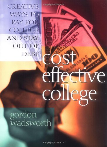 Cost Effective College: Creative Ways to Pay for College and
