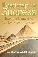 Roadmap to Success: Inspiring Journeys of Ten Iconic Coptic Leaders` 1480829757 Book Cover