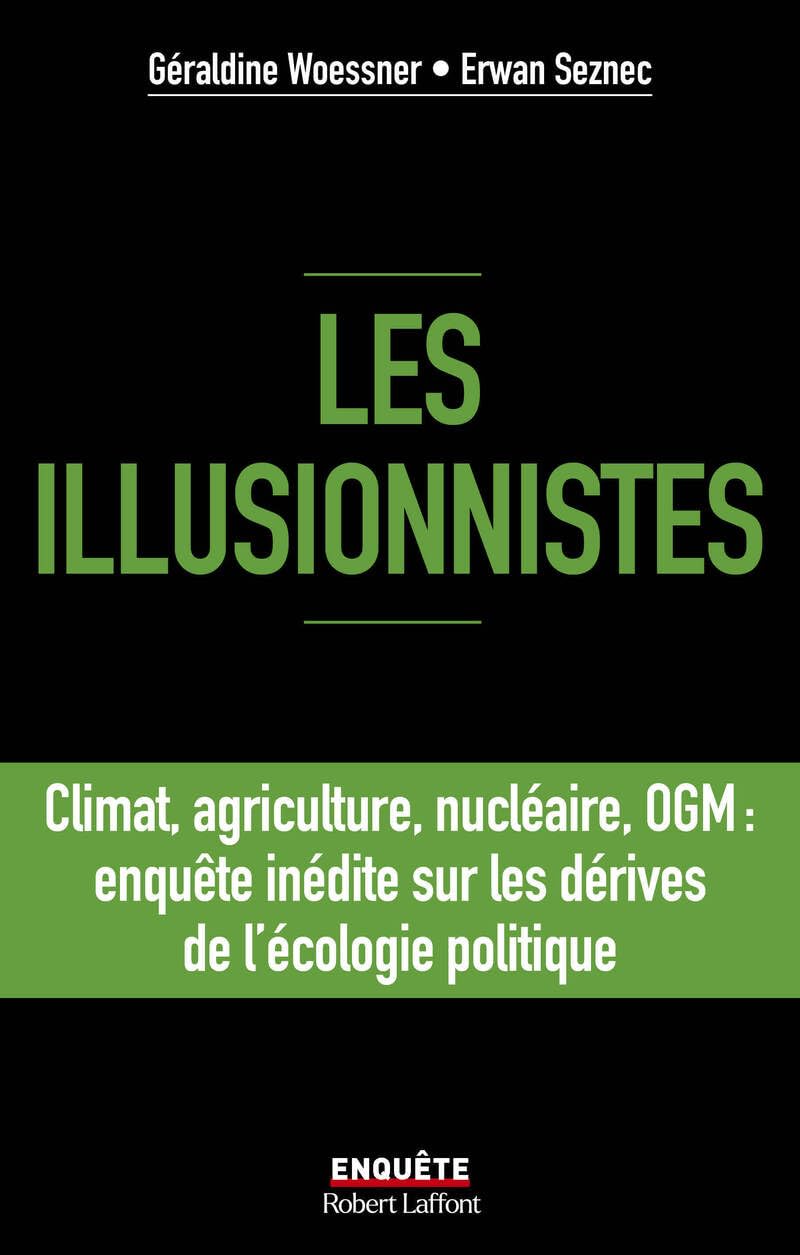 Les illusionnistes - Climat, agriculture, nucléaire, OGM : l'enquête inédite sur les dérives de l'écologie politique: Climat, agriculture, nucléaire, ... sur les dérives de l'écologie politique