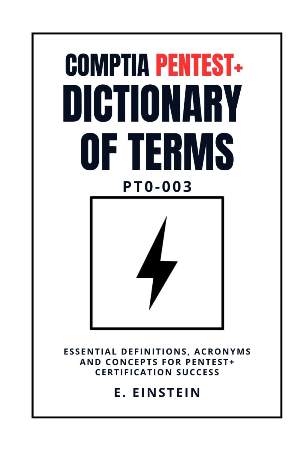 CompTIA PenTest+ Dictionary of Terms PT0-003: Essential Definitions, Acronyms and Concepts for PenTest+ Certification Success (ITFlashcard CompTIA Dictionary Series)