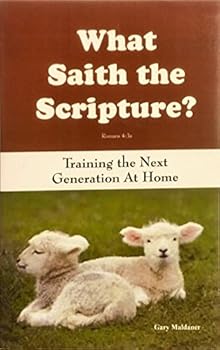 Paperback What Saith the Scipture? Training the Next Generation At Home Book