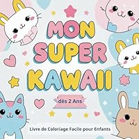 Mon Super Kawaii : Livre de Coloriage Facile pour Enfants dès 2 Ans: Dessins mignons, simples et amusants pour les petites mains curieuses ! (French Edition) B0F5NBQ5N9 Book Cover