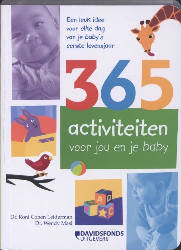 365 activiteiten voor jou en je baby: een leuk idee voor elke dag van je babay's eerste levensjaar: een leuk idee voor elke dag van je baby's eerste levensjaar
