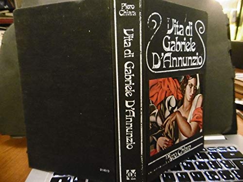 VITA DI GABRIELE D'ANNUNZIO PIERO CHIARA CLUB DEGLI EDITORI 1978
