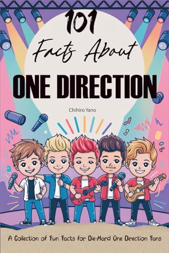 101 Facts About One Direction: A Collection of Fun Facts for Die-Hard One Direction Fans